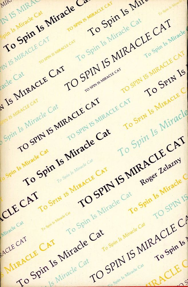 Item #21455 TO SPIN IS MIRACLE CAT: POETRY. Roger Zelazny.
