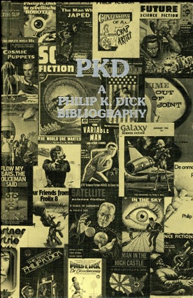 Item #21486 PKD: A PHILIP K. DICK BIBLIOGRAPHY. Philip K. Dick, Daniel J. H. Levack, Steven Owen...
