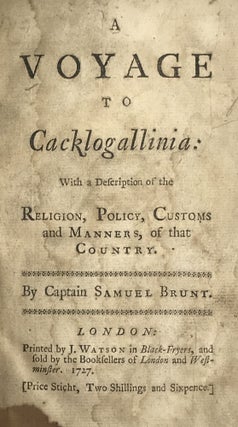 A VOYAGE TO CACKLOGALLINIA: WITH A DESCRIPTION OF THE RELIGION, POLICY, CUSTOMS AND MANNERS OF THAT COUNTRY ...