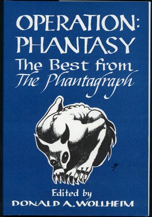 Item #21741 OPERATION: PHANTASY: THE BEST FROM THE PHANTAGRAPH. Donald A. Wollheim