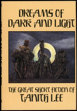 Item #21765 DREAMS OF DARK AND LIGHT: THE GREAT SHORT FICTION OF TANITH LEE. Tanith Lee