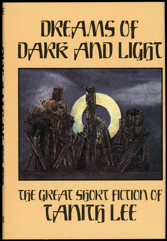 Item #21765 DREAMS OF DARK AND LIGHT: THE GREAT SHORT FICTION OF TANITH LEE. Tanith Lee.