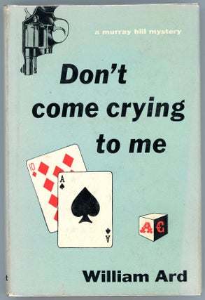 Item #21974 DON'T COME CRYING TO ME. William Ard