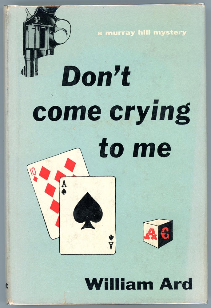 Item #21974 DON'T COME CRYING TO ME. William Ard.