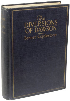 Item #22398 THE DIVERSIONS OF DAWSON. Bennet Copplestone, Frederick Harcourt Kitchin