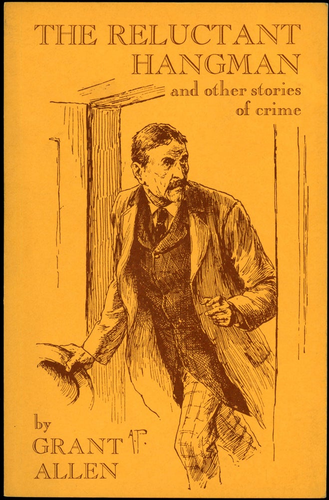 Item #22575 THE RELUCTANT HANGMAN AND OTHER STORIES OF CRIME. Grant Allen, Charles Grant Blairfindie Allen.