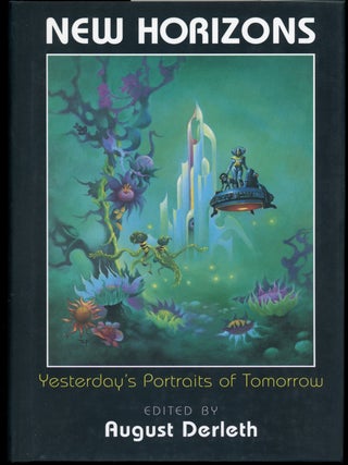 Item #22772 NEW HORIZONS: YESTERDAY'S PORTRAITS OF TOMORROW. August Derleth, Joseph Wrzos