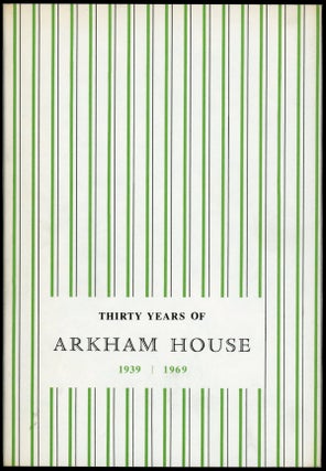 Item #22777 THIRTY YEARS OF ARKHAM HOUSE 1939-1969: A HISTORY AND BIBLIOGRAPHY. August Derleth