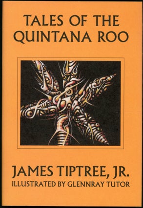 Item #22798 TALES OF THE QUINTANA ROO. James Tiptree Jr., Alice B. Sheldon