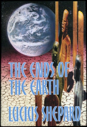 Item #22836 THE ENDS OF THE EARTH. Lucius Shepard