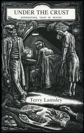 Item #22891 UNDER THE CRUST: SUPERNATURAL TALES OF BUXTON. Terry Lamsley