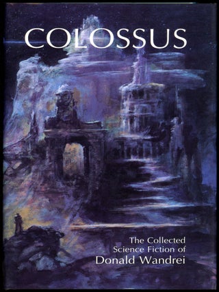 Item #23012 COLOSSUS: THE COLLECTED SCIENCE FICTION OF DONALD WANDREI. Donald Wandrei