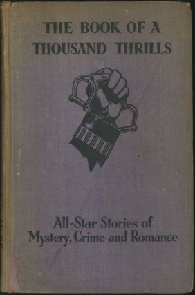 Item #23034 THE BOOK OF A THOUSAND THRILLS: ALL-STAR STORIES OF MYSTERY, CRIME AND ROMANCE....