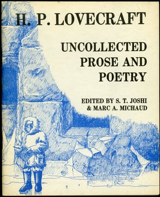 Item #23073 UNCOLLECTED PROSE AND POETRY. Edited by S. T. Joshi and Marc A. Michaud. Lovecraft