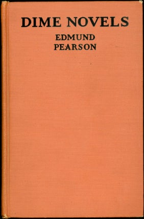 Item #23265 DIME NOVELS: OR FOLLOWING AN OLD TRAIL IN POPULAR LITERATURE. Edmund Pearson
