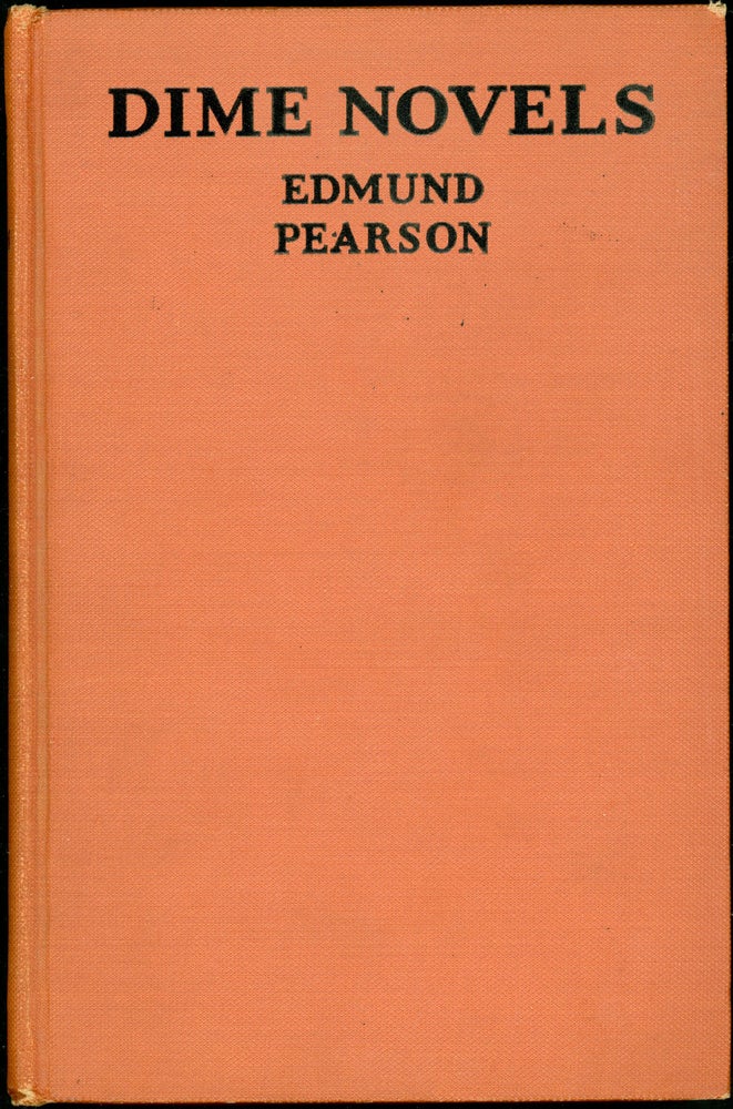 Item #23265 DIME NOVELS: OR FOLLOWING AN OLD TRAIL IN POPULAR LITERATURE. Edmund Pearson.