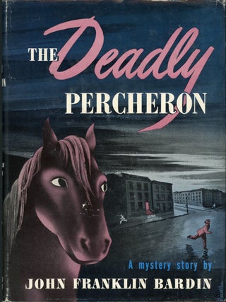Item #23530 THE DEADLY PERCHERON. John Franklin Bardin