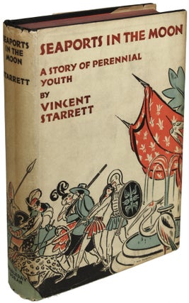 Item #23964 SEAPORTS IN THE MOON: A FANTASIA ON ROMANTIC THEMES. Vincent Starrett