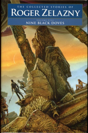 THE COLLECTED STORIES OF ROGER ZELAZNY: THRESHOLD, POWER AND LIGHT, THIS MORTAL MOUNTAIN, LAST EXIT TO BABYLON, NINE BLACK DOVES, [AND] THE ROAD TO AMBER...edited by David G. Grubbs, Christopher S. Kovacs and Ann Crimmins.