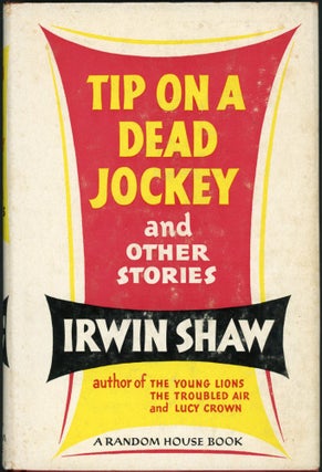 Item #24680 TIP ON A DEAD JOCKEY: AND OTHER STORIES. Irwin Shaw