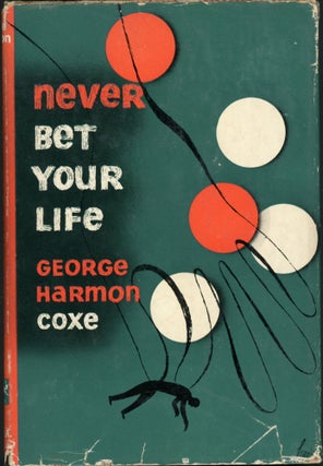 Item #24685 NEVER BET YOUR LIFE. George Harmon Coxe
