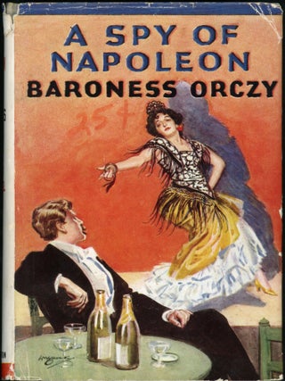 Item #24757 A SPY OF NAPOLEON. Baroness Orczy, Baroness Orczy Emma Magdalena Rosalia Maria Josifa...