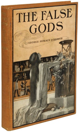 Item #25046 THE FALSE GODS. George Horace Lorimer
