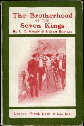 Item #25134 THE BROTHERHOOD OF THE SEVEN KINGS. L. T. Meade, Robert Eustace, Elizabeth Thomasina...