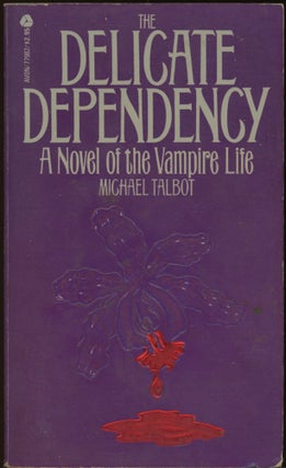 Item #25163 THE DELICATE DEPENDENCY: A NOVEL OF THE VAMPIRE LIFE. Michael Talbot