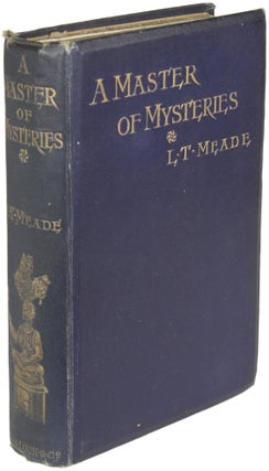 Item #25352 A MASTER OF MYSTERIES. L. T. Meade, Robert Eustace, Elizabeth Thomasina Meade Smith,...