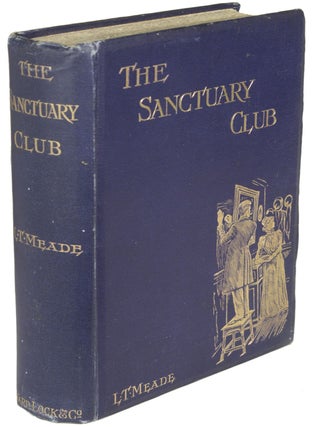Item #25353 THE SANCTUARY CLUB. L. T. Meade, Robert Eustace, Elizabeth Thomasina Meade Smith,...