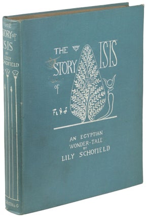 Item #25472 THE STORY OF ISIS AND OSIRIS: AN EGYPTIAN WONDER-TALE. Lily Schofield