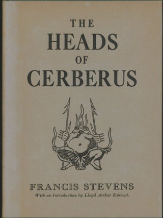 Item #25531 THE HEADS OF CERBERUS. Gertrude Barrows Bennett, "Francis Stevens
