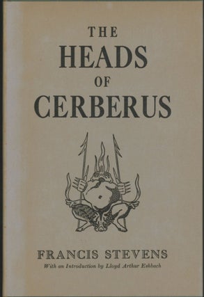 Item #25531 THE HEADS OF CERBERUS. Gertrude Barrows Bennett, "Francis Stevens