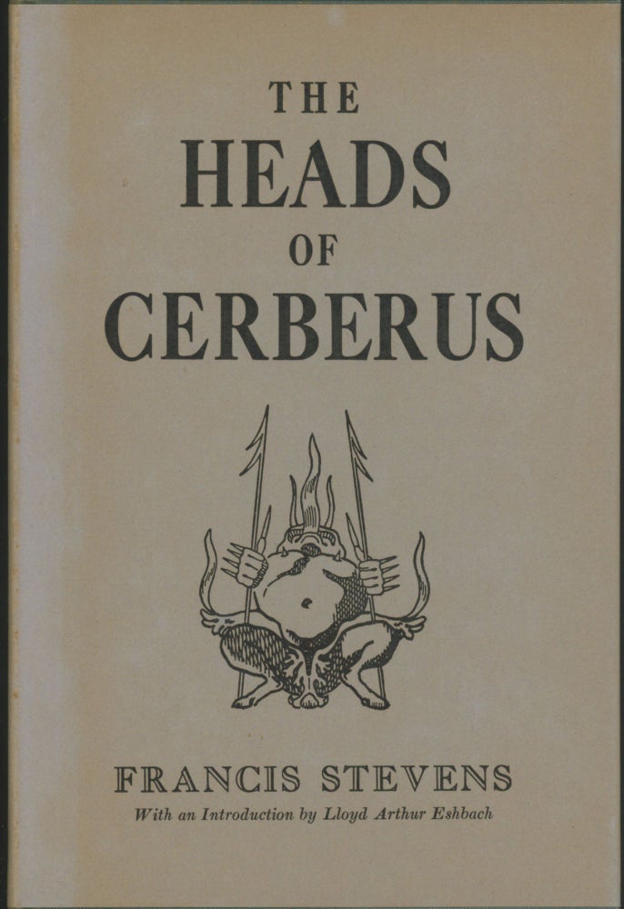 Item #25531 THE HEADS OF CERBERUS. Gertrude Barrows Bennett, "Francis Stevens.