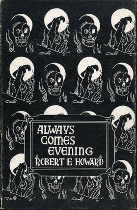 Item #25685 ALWAYS COMES EVENING: THE COLLECTED POEMS OF ROBERT E. HOWARD COMPILED BY GLENN LORD....