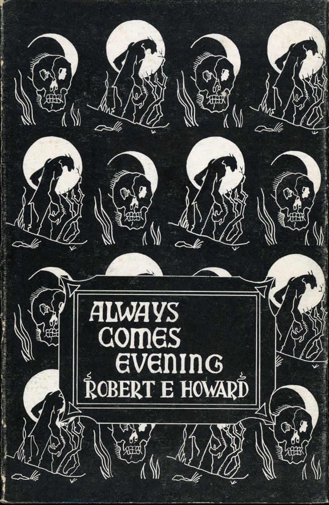 Item #25685 ALWAYS COMES EVENING: THE COLLECTED POEMS OF ROBERT E. HOWARD COMPILED BY GLENN LORD. Robert E. Howard.