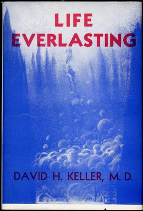 Item #25804 LIFE EVERLASTING AND OTHER TALES OF SCIENCE, FANTASY, AND HORROR. David H. Keller