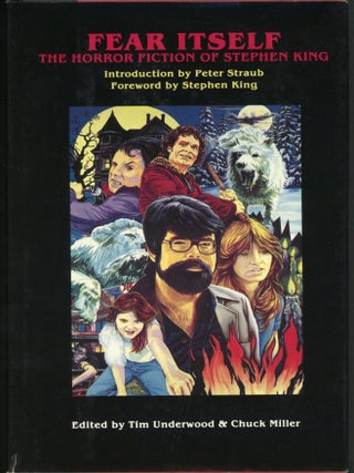 Item #25869 FEAR ITSELF: THE HORROR FICTION OF STEPHEN KING. Stephen King, Tim Underwood, Chuck...