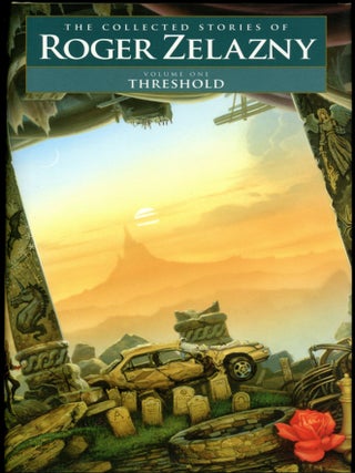 Item #26013 THE COLLECTED STORIES OF ROGER ZELAZNY: THRESHOLD, POWER AND LIGHT, THIS MORTAL...