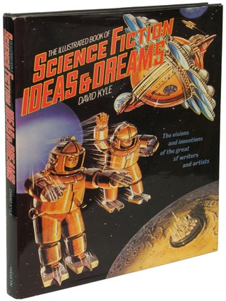 Item #26411 THE ILLUSTRATED BOOK OF SCIENCE FICTION IDEAS & DREAMS. David Kyle