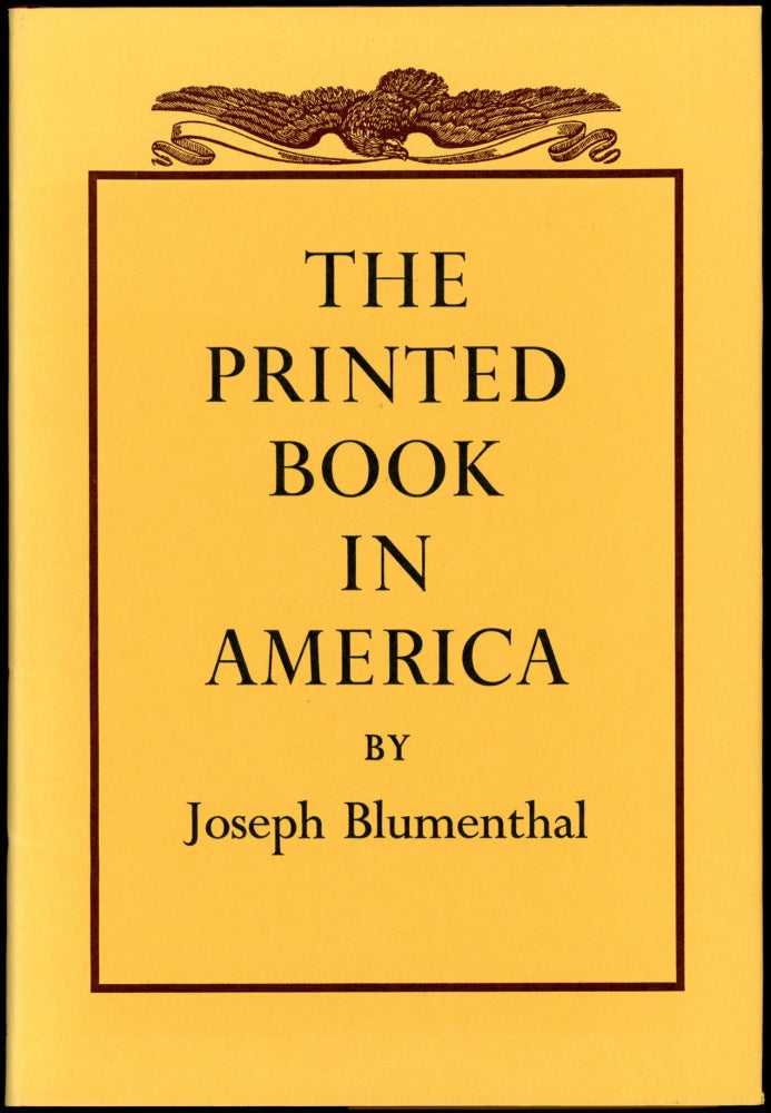 THE PRINTED BOOK IN AMERICA. Joseph Blumenthal.