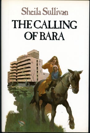 Item #26599 THE CALLING OF BARA. Sheila Sullivan