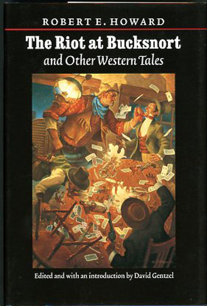 Item #27270 THE RIOT AT BUCKSNORT AND OTHER WESTERN TALES...Edited and with an Introduction by David Gentzel. Robert E. Howard.