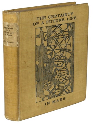 Item #27583 THE CERTAINTY OF A FUTURE LIFE IN MARS: BEING THE POSTHUMOUS PAPERS OF BRADFORD...