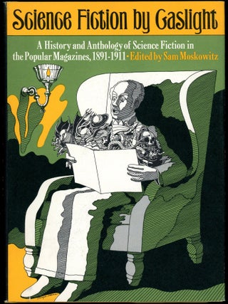 Item #28067 SCIENCE FICTION BY GASLIGHT: A HISTORY AND ANTHOLOGY OF SCIENCE FICTION IN THE...