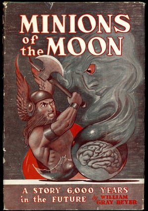 Item #28365 MINIONS OF THE MOON: A NOVEL OF THE FUTURE. William Gray Beyer