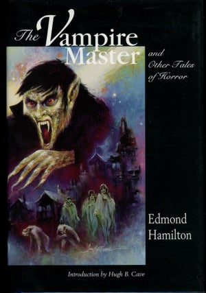 Item #28490 THE VAMPIRE MASTER: AND OTHER TALES OF HORROR. Edmond Hamilton