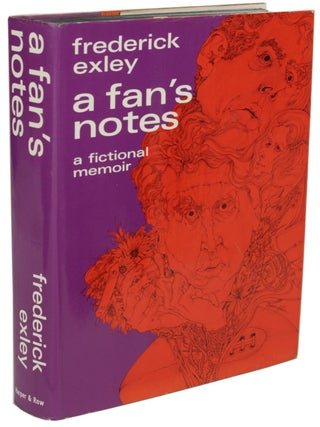 Item #28500 A FAN'S NOTES: A FICTIONAL MEMOIR. Frederick Exley