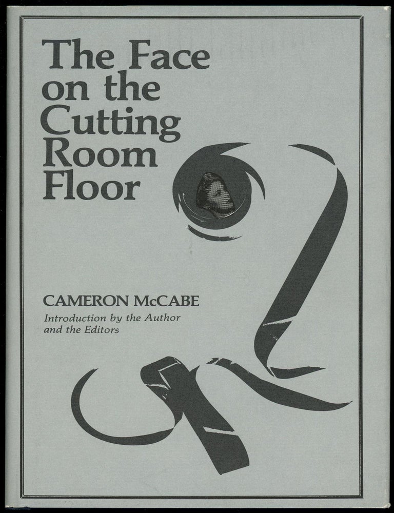 THE FACE ON THE CUTTING-ROOM FLOOR. Cameron McCabe, Ernest Borneman.
